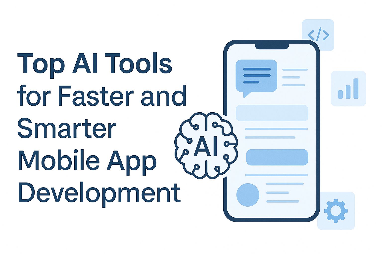 Top AI Tools for Faster and Smarter Mobile App Development